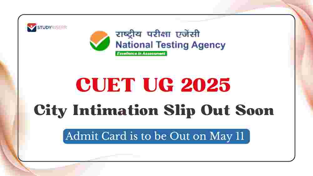 CUET UG 2025 City Intimation Slip Out Soon: Admit Card is to be Out on May 11 @cuet.nta.nic.in
